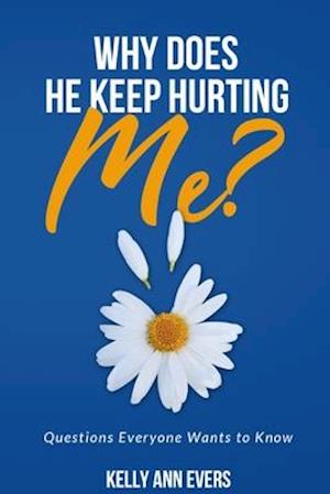 Why Does He Keep Hurting Me?: Questions Everyone Wants to Know ... Understanding victims of domestic abuse and domestic violence ebook