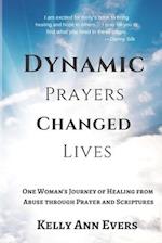 Dynamic Prayers Changed Lives: One Woman's Journey of Healing from Abuse through Prayer and Scriptures... for survivors and victims of abuse recovery 