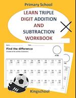 Learn triple digit addition and subtraction workbook - primary school - kingschool 