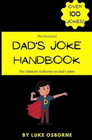 The Essential Dad's Joke Handbook: The Ultimate Authority on Dad's Jokes