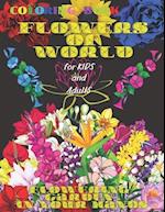 Coloring book FLOWERS of WORLD, FLOWERING GARDEN in YOUR HANDS, for Kids and Adults: 50 Inspiring Beautiful Flowers, All ages, Mandala Design, Creativ