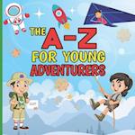 The A-Z for Young Adventurers: A fun early learning journey alphabet book for adventurous kids, encouraging children to play and explore the world aro