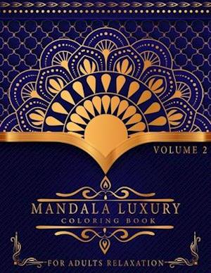 Mandala Luxury Coloring Book: For Adults Relaxation With Fun, Easy, And Relaxing Coloring Pages | Stress Relieving Mandala Designs | Volume 2