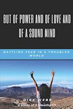 But of Power and of Love and of a Sound Mind