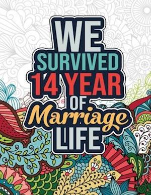 We Survived 14 Year of Marriage Life: Funny 14th Wedding Anniversary Activity and Coloring Book - 14 Year Wedding Anniversary Gifts for Him, Her - 14t