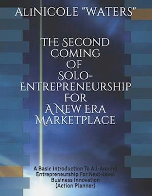 The Second Coming Of Solo-Entrepreneurship For A New Era Marketplace