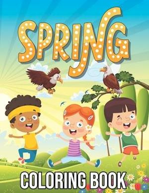 Spring Coloring Book: Stress Relieving Spring Season Coloring Activity Book Design for All Ages - Funny Springtime Gift Ideas for Kids, Toddlers, Adul