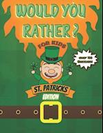 Would You Rather? For Kids St Patrick's Edition Over 100 Questions!