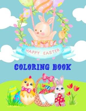 Happy Easter Coloring Book: Fun Easter Bunnies, Easter Eggs, And Chicks Coloring Pages For Kids And Preschoolers