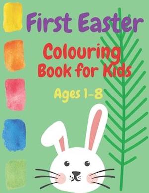 First Easter Colouring Book for Kids Ages 1-8: Coloring April Easter 2021 Spring Quality for Toddlers and Babies with Bunny Eggs Religious Stuffers