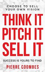 Think it. Pitch it. Sell it.: Choose to sell your own vision. 