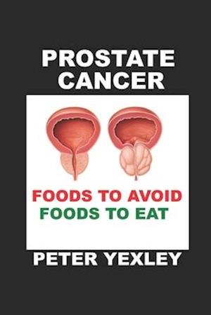 Prostate Cancer. Foods to Avoid. Foods to Eat.