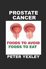 Prostate Cancer. Foods to Avoid. Foods to Eat. 