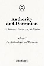 Authority and Dominion: An Economic Commentary on Exodus, Volume 2: Part 2: Decalogue and Dominion 