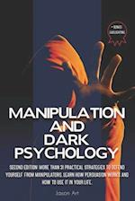 MANIPULATION AND DARK PSYCHOLOGY: Second Edition: More Than 31 Practical Strategies to Defend Yourself From Manipulators | Learn How Persuasion Works 