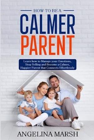 How to Be a Calmer Parent