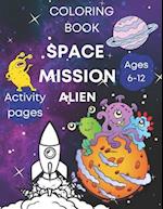 Space coloring book activity pages - mission alien, ages 6-12: Kids fun illustrations - rockets, astronauts, planets and more! 