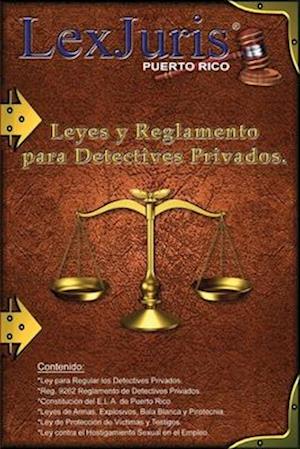 Leyes y Reglamento para los Detectives Privados.