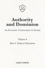 Authority and Dominion: An Economic Commentary on Exodus, Volume 4: Part 3: Tools of Dominion 