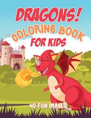 Dragons Coloring Book For Kids: 40 Fun Images, Ages 4-8