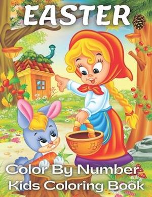 Easter Color by Number Kids Coloring Book: Easter Color By Number Coloring Book With Bunny, rabbit, Easter eggs, ... Fun easter bunny Coloring Books