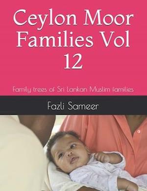 Ceylon Moor Families Vol 12: Family trees of Sri Lankan Muslim families