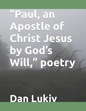 "Paul, an Apostle of Christ Jesus by God's Will," poetry