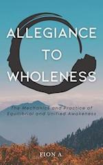 Allegiance to Wholeness: The Mechanics and Practice of Equilibrial and Unified Awakeness 