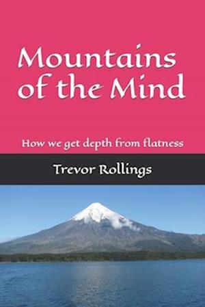 Mountains of the Mind: How we get depth from flatness