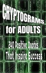 Cryptograms for Adults: 240 Positive Quotes That Inspire Success To Challenge Your Brain And Keep You Entertained 