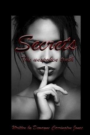 Secrets: The Unspoken Truth