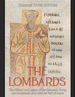 The Lombards: The History and Legacy of the Germanic Group that Dominated Italy after the Fall of Rome 