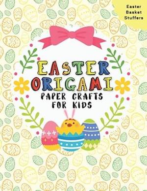 Easter Origami Paper Crafts For Kids: Easter Cut-Out Activities For Kids 4-8 Ages | Colorful Book | Coloring and Cutting Decorations