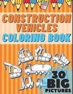 Construction Vehicles Coloring Book: Educational Names Big Signed Pictures with Numbers Amazing Gift for Begginers Kids Toddlers Filled set of Trucks,