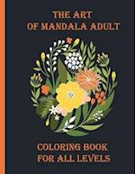 The art of mandala adult coloring book for all levels