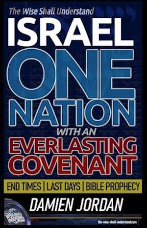 The Wise Shall Understand Israel: One Nation With An Everlasting Covenant