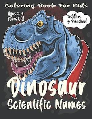 Dinosaur Scientific Names Coloring Book For Kids : Toddlers & Preschool.