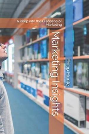 Marketing Insights: A Peep into the Discipline of Marketing