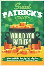 St Patrick's Day Would You Rather? Over 100 Hilarious St. Patrick's day Questions the whole family will love