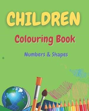 Children Colouring Book Numbers & Shapes: Fun Children's Activity Colouring Book for Toddlers and Kids Ages 2, 3, 4 & 5 for Nursery & Preschool Prep S