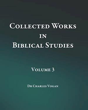 Collected Works in Biblical Studies - Volume 3