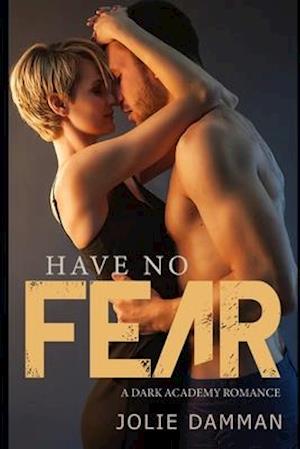 Have no Fear: An Enemies to Lovers Academy Romance