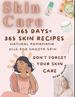 SKIN CARE 365 DAYS, 365 SKIN RECIPES: Don't ever forget your skin care, natural oils for your lovely skin, 