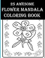 25 Awesome Flower Mandala Coloring Book: An Adult Inspirational Floral Coloring Books! Color Flowers, Leaves, Boutiques, Birds and More Items and Spen