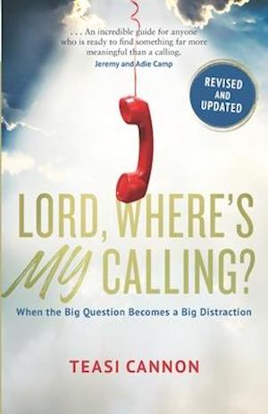 Lord, Where's My Calling: When the Big Question Becomes a Big Distraction