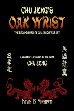 Chu Jeng's Oak Wrist: The Second Form of Chu Jeng's War Art