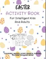 Easter Activity Book For Intelligent Kids And Adults: Coloring, Picture This, Word Search, Sudoku, Mazes, Puzzles | Easter Activities For Kids, Teens,