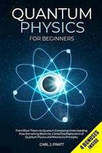 Quantum Physics for Beginners: From Wave Theory to Quantum Computing. Understanding How Everything Works by a Simplified Explanation of Quantum Physic