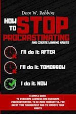 HOW TO STOP PROCRASTINATING AND CREATE WINNING HABITS: A simple guide to overcome laziness and overcome procrastination, to be more productive, for gr