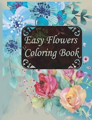 Easy Flowers Coloring Book: An Adult Coloring Book with Flower Collection, Stress Relieving Flower Designs for Relaxation